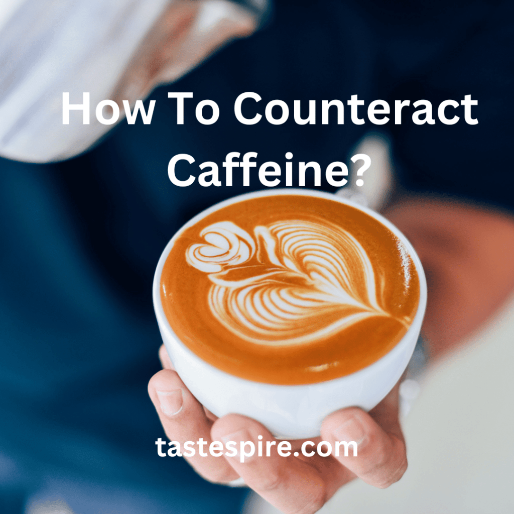 How To Counteract Caffeine?